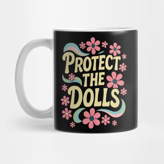 Protect-The-Dolls by Creatifly Graphic Tees